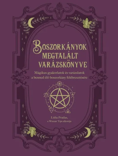 Újdonság Boszorkányok megtalált varázskönyve - Mágikus gyakorlatok és varázslatok a benned élő boszorkány felébresztésére