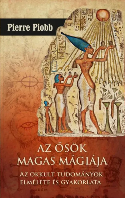 Az ősök magas mágiája - Az okkult tudományok elmélete és gyakorlata Azonnal elérhető