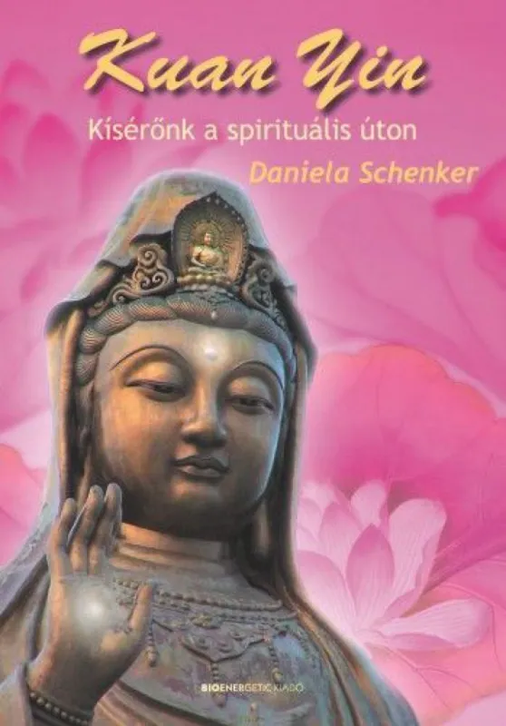 Kuan Yin - Kísérőnk a spirituális úton Vedd meg most