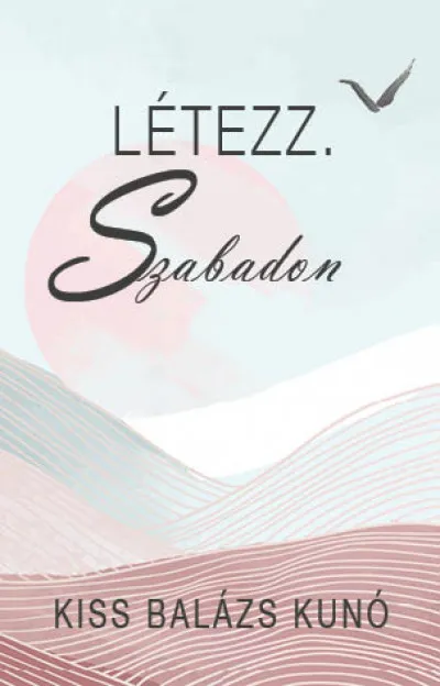 Csak ma Létezz. Szabadon