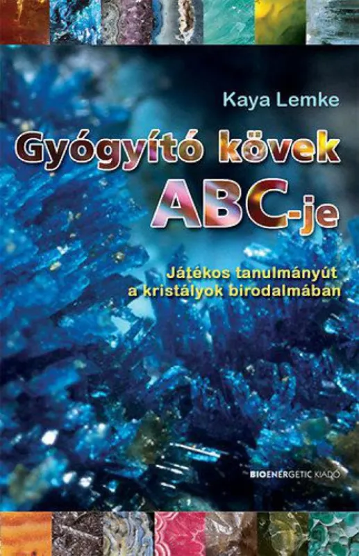 Gyógyító kövek ABC-je - Játékos tanulmányút a kristályok birodalmában Biztonságos fizetés