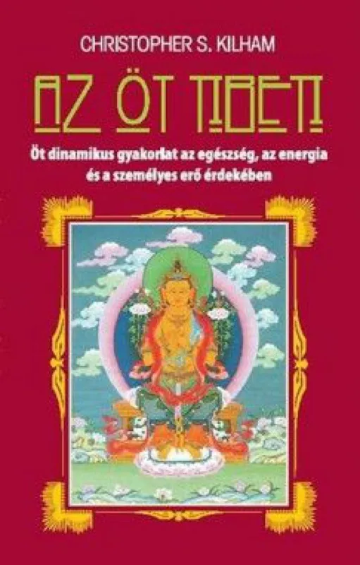 Az öt tibeti - Öt dinamikus gyakorlat az egészség, az energia és a személyes erő érdekében Utolsó esély