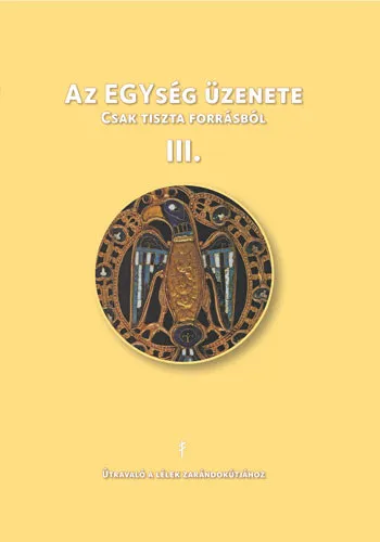 Újdonság Az EGYség üzenete III. Csak tiszta forrásból II. rész