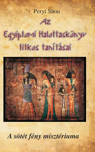 Legjobb ár Az Egyiptomi Halottaskönyv titkos tanításai