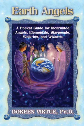 Earth Angels - A Pocket Guide for Incarnated Angels, Elementals, Starpeople, Walk-Ins, and Wizards Legkelendőbb