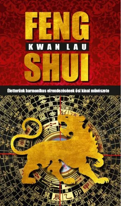 Ajánlat Feng Shui - Életterünk harmonikus elrendezésének ősi kínai művészete