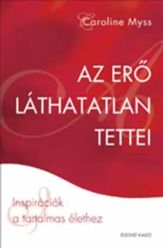Kihagyhatatlan ajánlat Az erő láthatatlan tettei - Ispirációk a tartalmas élethez (lélekgyógyászat)