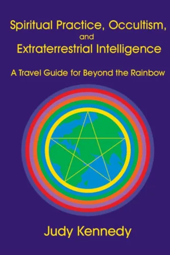 Spiritual Practice, Occultism, and Extraterrestrial Intelligence: A Travel Guide for Beyond the Rainbow (Spirituális gyakorlat, okkultizmus és földönkívüli intelligencia: Útikalauz a szivárványon túlra)(Paper Wings Publishing, LLC) Ajánlat