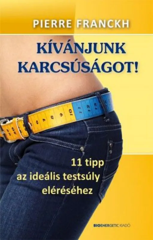 Különleges ajánlat Kívánjunk karcsúságot! - 11 tipp az ideális testsúly eléréséhez
