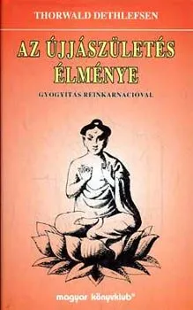 Az újjászületés élménye (gyógyítás reinkarnációval) Kihagyhatatlan ajánlat