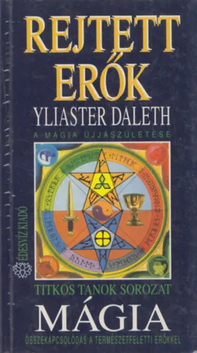 Alacsony ár Mágia - Rejtett erők - A MÁGIA ÚJJÁSZÜLETÉSE/ÖSSZEKAPCSOLÓDÁS A TERMÉSZETFELETTI ERŐKKELl (Titkos Tanok sorozat) (A mágia egyetemes alapjai; A mágia módszerei, fajtái és fokozatai; A mágusok eszközei; A mágia újjászületése; A