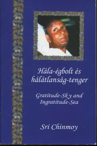 Azonnal elérhető Hála-égbolt és hálátlanság-tenger (Gratitude-Sky and Ingratitude-Sea)