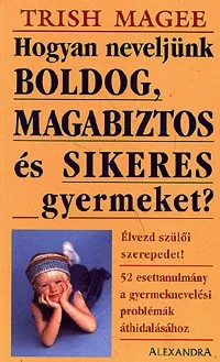 Hogyan neveljünk boldog, magabiztos és sikeres gyermeket? Biztonságos fizetés