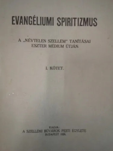 Legkelendőbb Evangéliumi spiritizmus I. A "Névtelen Szellem" tanításai Eszter médium útján