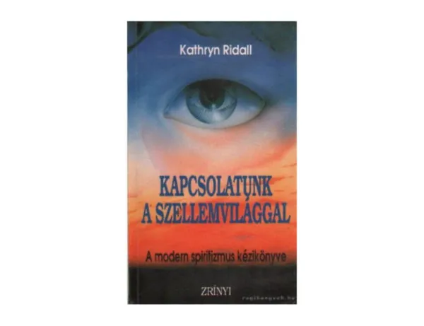 Gyors szállítás Kapcsolatunk a szellemvilággal A MODERN SPIRITIZMUS KÉZIKÖNYVE (Kapcsolatépítés az őrszellemekkel - Különleges utazási technikák elsajátítása)
