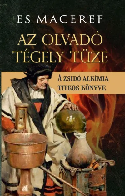 Es Maceref - Az olvadó tégely tüze - A zsidó alkímia titkos könyve Vásárlói kedvenc