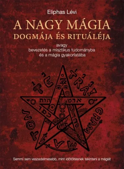A nagy mágia dogmája és rituáléja - avagy bevezetés a misztikus tudományba és a mágia gyakorlatába Gyors szállítás