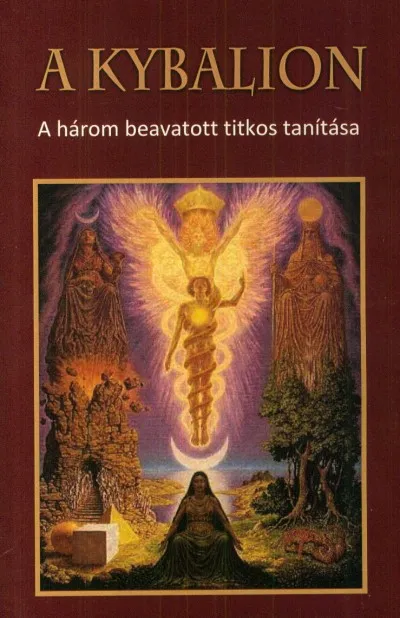 Legjobb ár A Kybalion - A három beavatott titkos tanítása