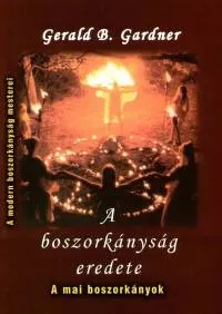 Vásárlói kedvenc A boszorkányság eredete - A mai boszorkányok