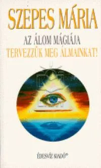 Vedd meg most Az álom mágiája - Tervezzük meg álmainkat !
