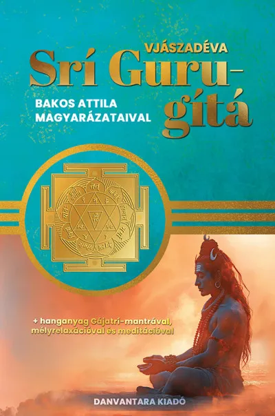 Srí Guru-gítá - Bakos Attila magyarázataival Korlátozott ajánlat