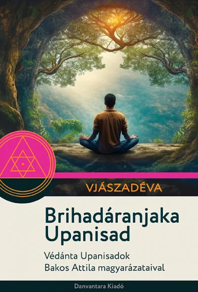 Brihadáranjaka Upanisad - Védánta Upanisadok Bakos Attila magyarázataival Nézd meg most