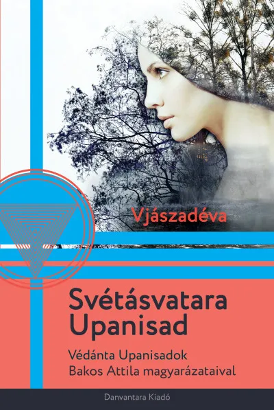 Azonnali szállítás Svétásvatara Upanisad - Védánta Upanisadok Bakos Attila magyarázataival