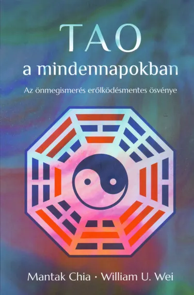 Tao a mindennapokban - Az önmegismerés erőlködésmentes ösvénye Gyors kiszállítás