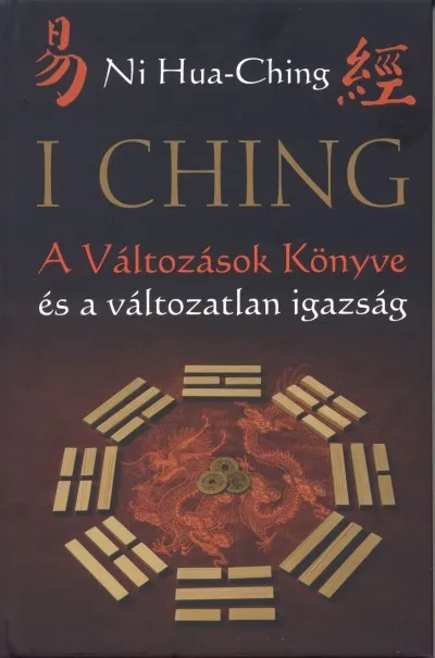 Kedvezmény I Ching - A Változások Könyve és a változatlan igazság - 2. kiadás
