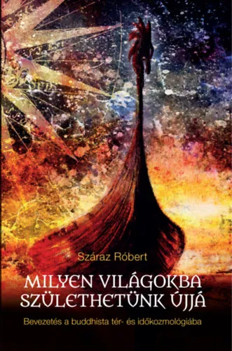 Kedvezményes ár Milyen világokba születhetünk újjá - Bevezetés a buddhista tér- és időkozmológiába