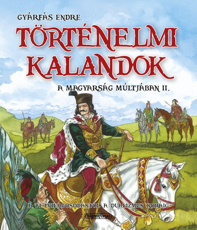 Csak ma Történelmi kalandok a magyarság múltjában 2. - A felvilágosodástól a dualizmusig