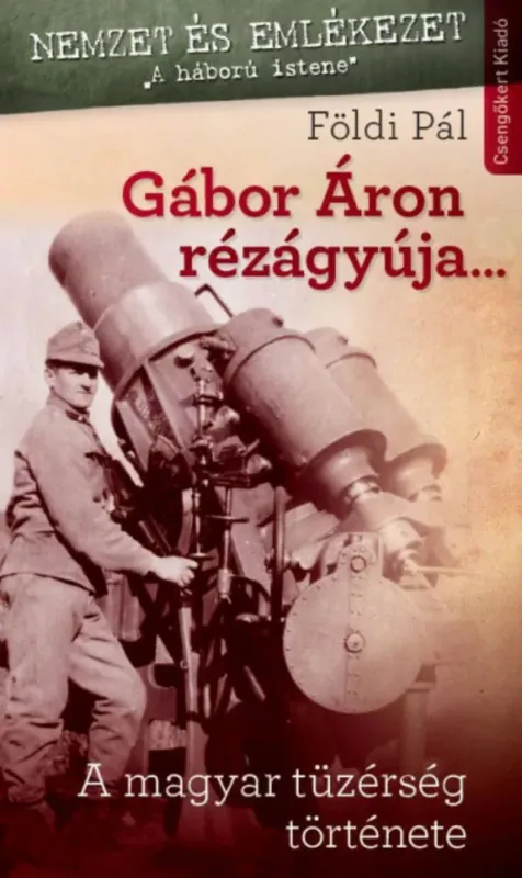 Újdonság Gábor Áron rézágyúja... - A magyar tüzérség története (Földi Pál)