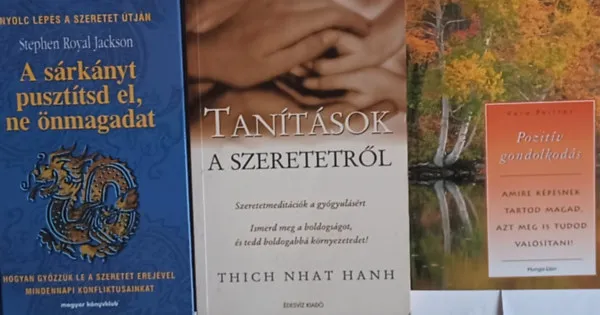 Rendeld meg most Tanítások a szeretetről + Pozitív gondolkodás - Amire képesnek tartod magad, azt meg is tudod valósítani! + A sárkányt pusztítsd el, ne önmagadat (3 mű)