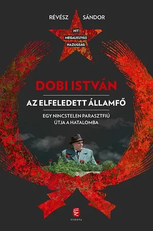 Vásárlói kedvenc Dobi István - Az elfeledett államfő