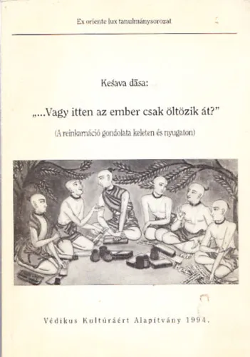 ,,...Vagy itten az ember csak öltözik át?"- A reinkarnáció gondolata keleten és nyugaton Exkluzív ajánlat