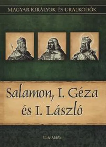 Salamon, I. Géza és I. László - Magyar királyok és uralkodók 4. / Szállítási sérült/ Népszerű