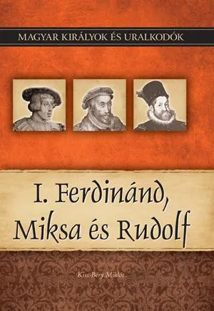 I. Ferdinánd, Miksa és Rudolf - Magyar királyok és uralkodók 15. /Szállítási sérült / Vásárlói kedvenc