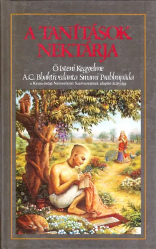 A tanítások nektárja - A szanszkrit eredetivel, annak latin betűs átírásával, a szavak magyar megfelelőivel, fordítással és kidolgozott magyarázatokkal Olcsó