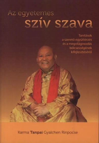 Ajánlat Az egyetemes szív szava - Tanítások a szerető együttérzés és a megvilágosodás bölcsességének kifejlesztéséről