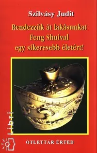 Gyors szállítás Rendezzük át lakásunkat Feng Shuival egy sikeresebb életért! - SIKERESEBB ÉLETÉRT!