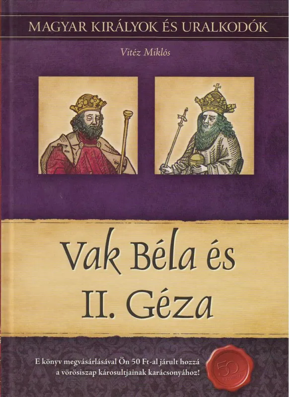 Legnépszerűbb Vak Béla és II. Géza - Magyar királyok és uralkodók 6. /Szállítási sérült /