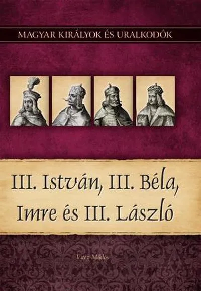 Nézd meg most III. István, III. Béla, Imre és III. László - Magyar királyok és uralkodók 7.