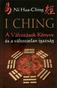 Legjobb ár I Ching - A Változások Könyve és a változatlan igazság