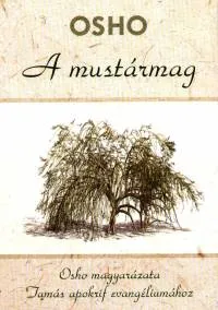 Vedd meg most A mustármag - Osho magyarázata Tamás apokrif evangéliumához