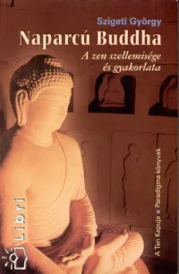 Kedvezmény Naparcú Buddha - A zen szellemisége és gyakorlata