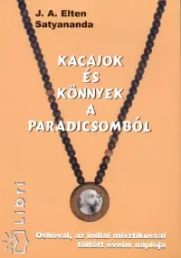 Azonnal elérhető Kacajok és könnyek a Paradicsomból - Oshóval, az indiai misztikussal töltött éveim naplója