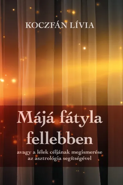 Szuper ajánlat Májá fátyla fellebben, avagy a lélek céljának megismerése az asztrológia segítségével