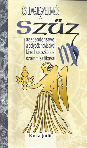 Legkelendőbb Csillagjegyelemzés a SZŰZ aszcendensével, a bolygók hatásaival, kínai horoszkóppal, számmisztikával