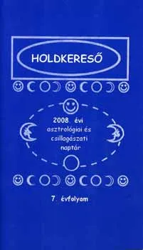 Holdkereső 2008. évi asztrológiai és csillagászati naptár 7. évfolyam Ne maradj le