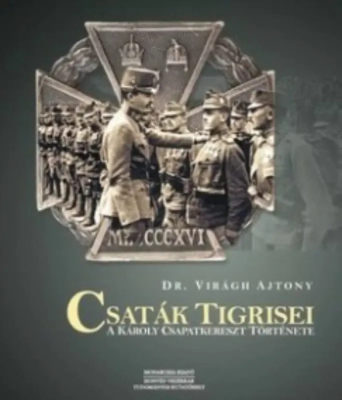 Csaták tigrisei - A Károly csapatkereszt története - Dr. Virágh Ajtony Nézd meg most